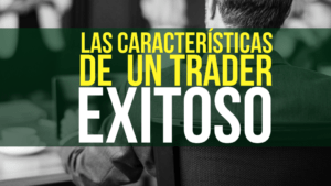 Las 5 características de un trader exitoso