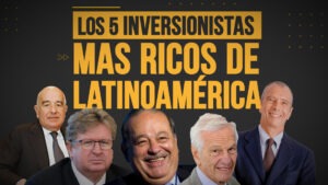 Los 5 inversionistas más ricos de Latinoamérica