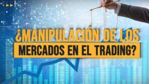 ¿Manipulación de los mercados en el trading?