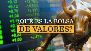 ¿QUÉ ES LA BOLSA DE VALORES?