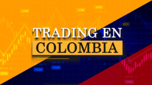 TRADING EN COLOMBIA. Todo lo que debes saber