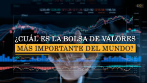 ¿CUÁL ES LA BOLSA DE VALORES MAS IMPORTANTE DEL MUNDO?