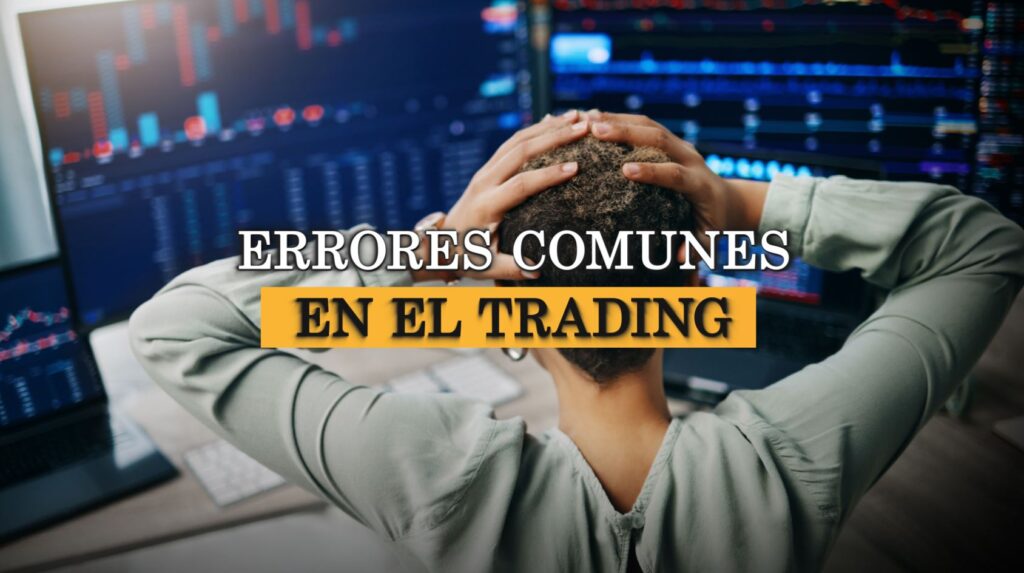 Errores comunes en el trading y cómo evitarlos