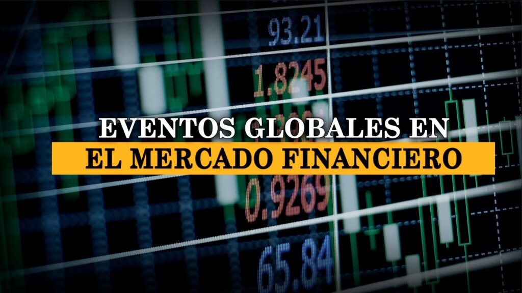 Impacto de los eventos globales en el mercado financiero